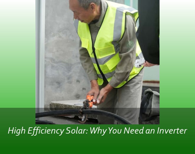 High Efficiency Solar: Why You Need an Inverter