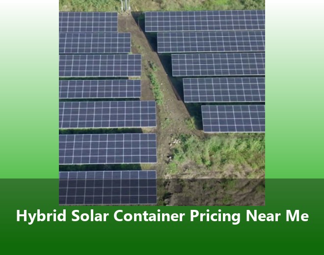Hybrid Solar Container Pricing Near Me