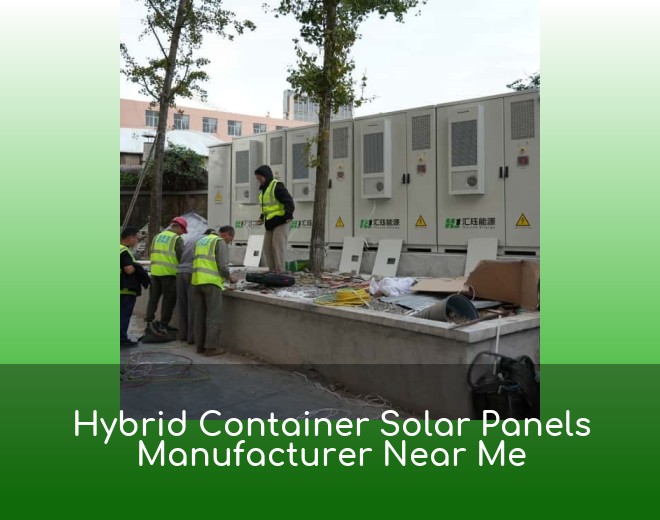Hybrid Container Solar Panels Manufacturer Near Me
