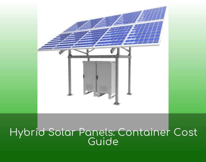 Hybrid Solar Panels: Container Cost Guide