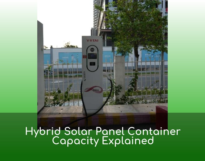 Hybrid Solar Panel Container Capacity Explained
