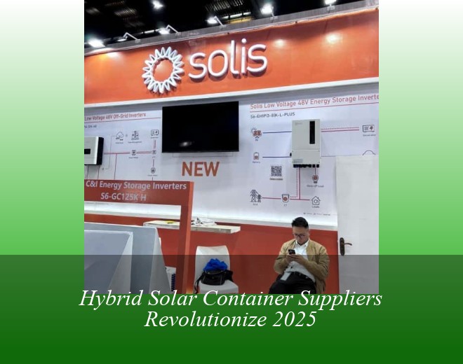 Hybrid Solar Container Suppliers Revolutionize 2025