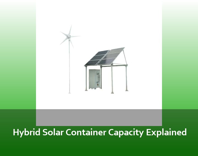 Hybrid Solar Container Capacity Explained