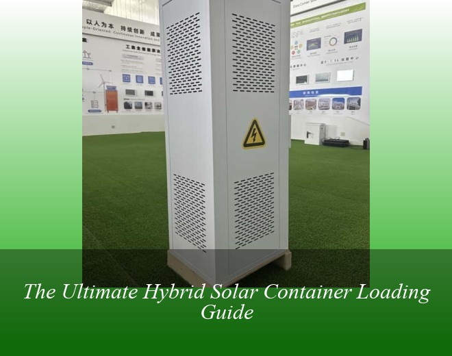 The Ultimate Hybrid Solar Container Loading Guide