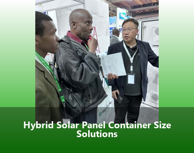 Hybrid Solar Panel Container Size Solutions