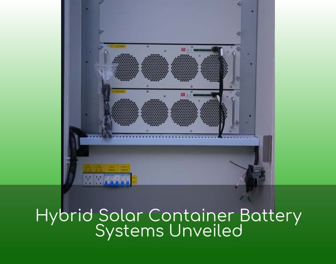 Hybrid Solar Container Battery Systems Unveiled