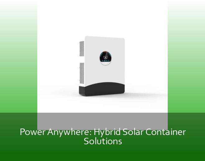 Power Anywhere: Hybrid Solar Container Solutions