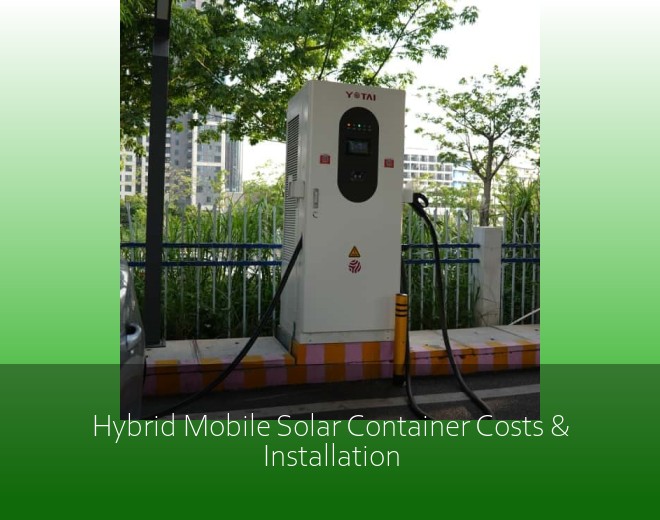 Hybrid Mobile Solar Container Costs & Installation