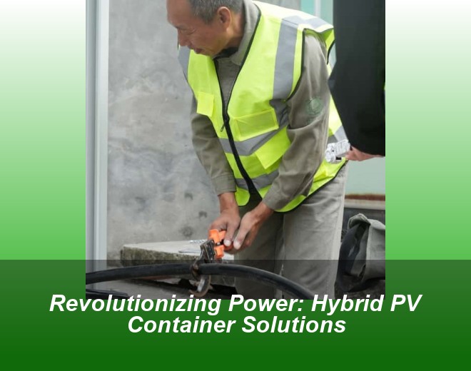 Revolutionizing Power: Hybrid PV Container Solutions