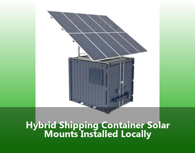 Hybrid Shipping Container Solar Mounts Installed Locally