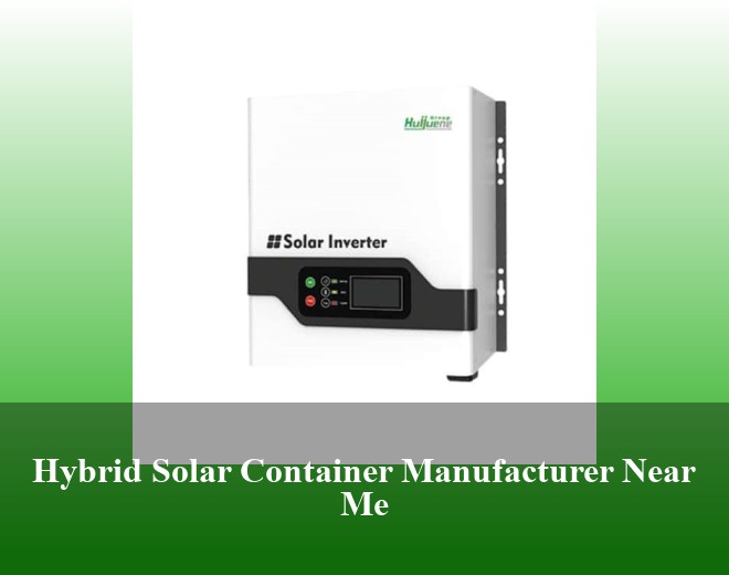 Hybrid Solar Container Manufacturer Near Me