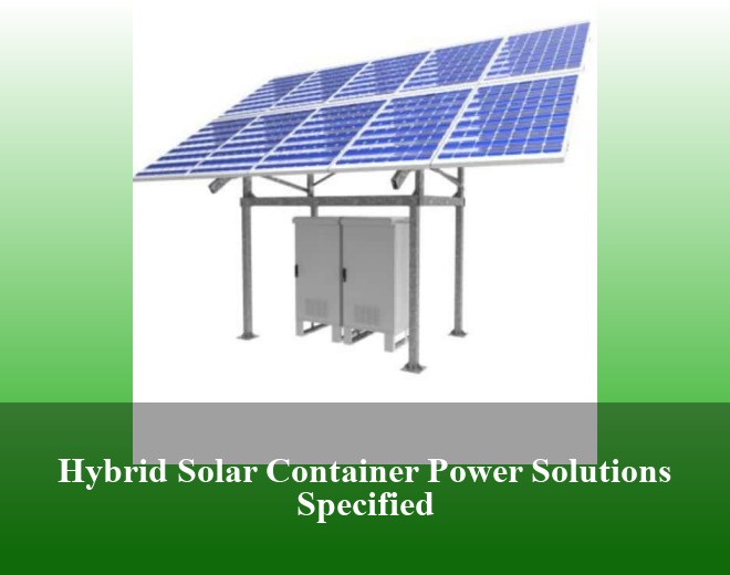 Hybrid Solar Container Power Solutions Specified