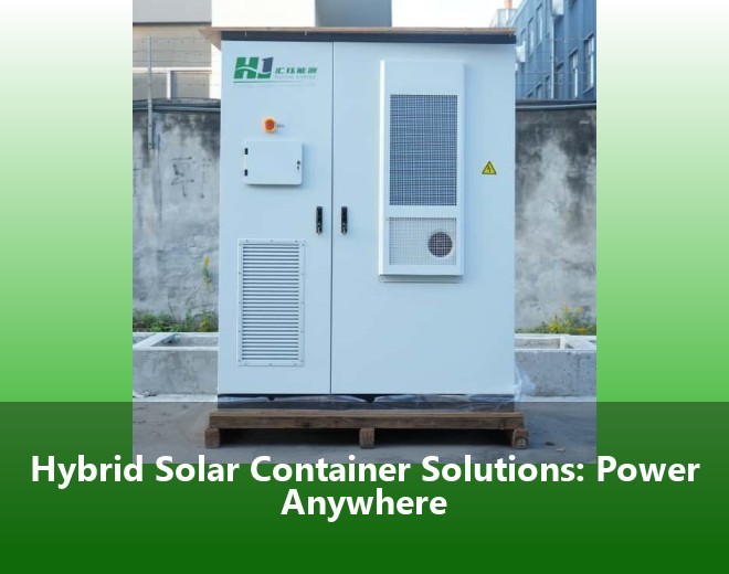 Hybrid Solar Container Solutions: Power Anywhere