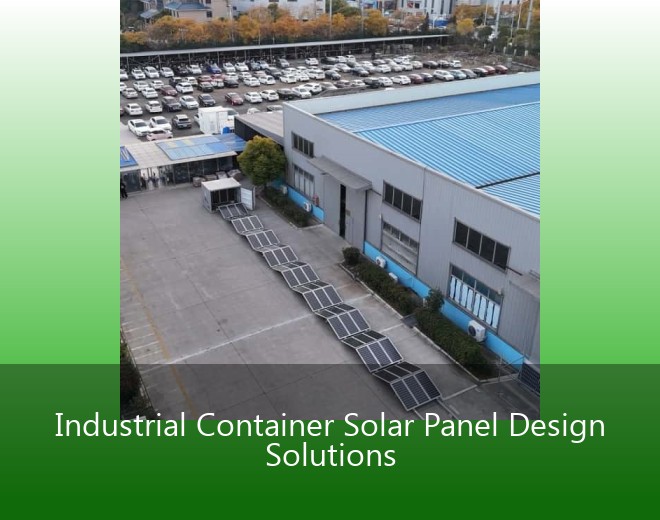Industrial Container Solar Panel Design Solutions