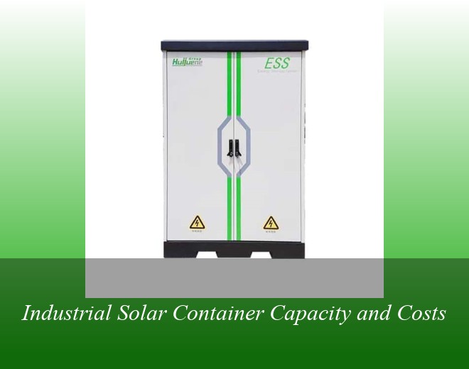 Industrial Solar Container Capacity and Costs