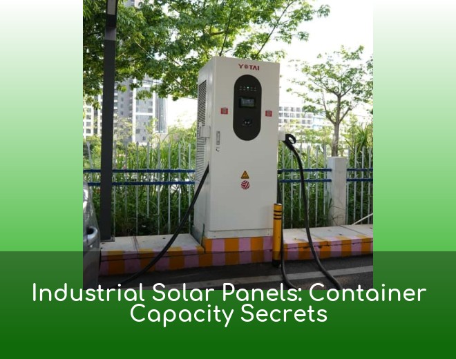 Industrial Solar Panels: Container Capacity Secrets