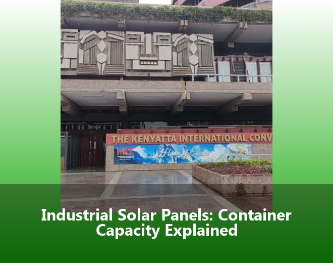 Industrial Solar Panels: Container Capacity Explained