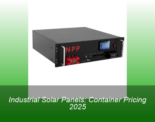 Industrial Solar Panels: Container Pricing 2025