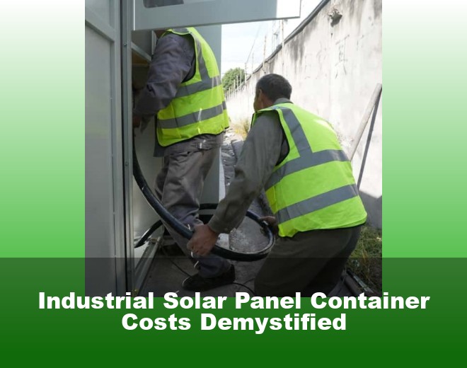 Industrial Solar Panel Container Costs Demystified