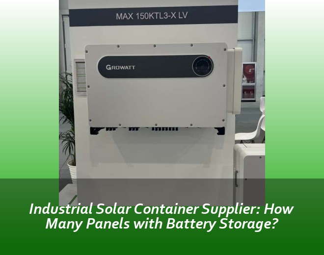 Industrial Solar Container Supplier: How Many Panels with Battery Storage?