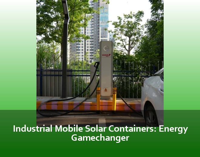 Industrial Mobile Solar Containers: Energy Gamechanger