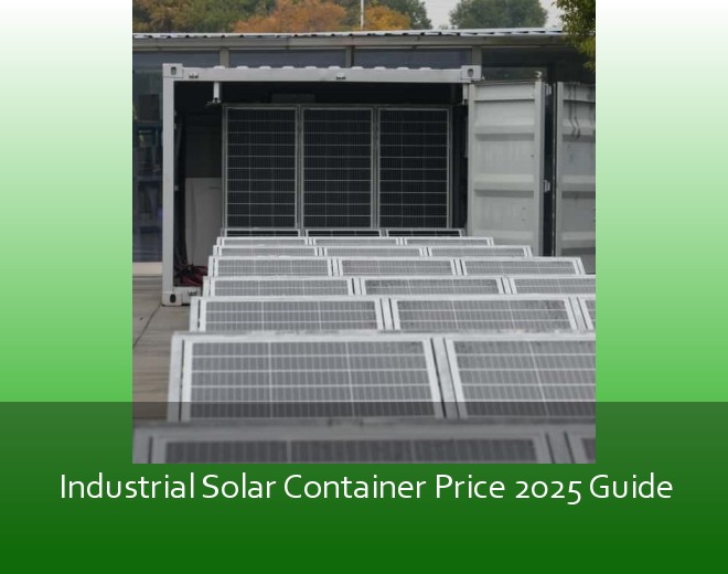 Industrial Solar Container Price 2025 Guide