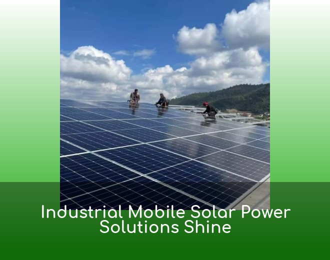 Industrial Mobile Solar Power Solutions Shine