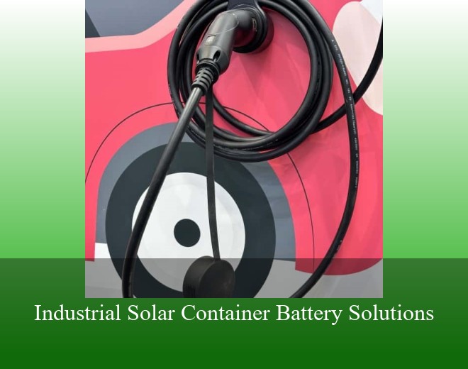 Industrial Solar Container Battery Solutions