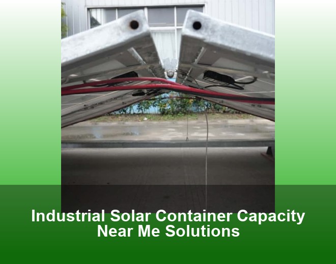 Industrial Solar Container Capacity Near Me Solutions
