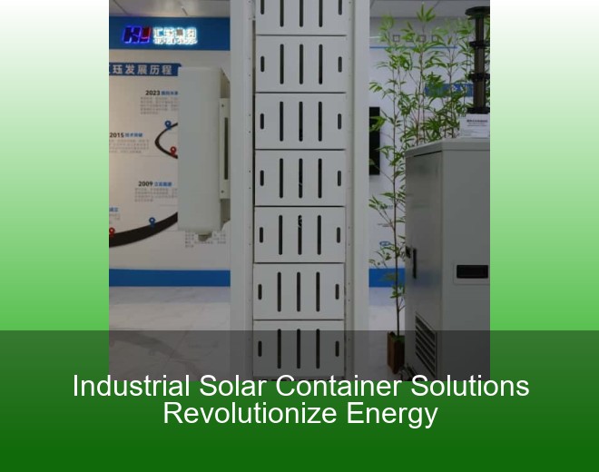 Industrial Solar Container Solutions Revolutionize Energy