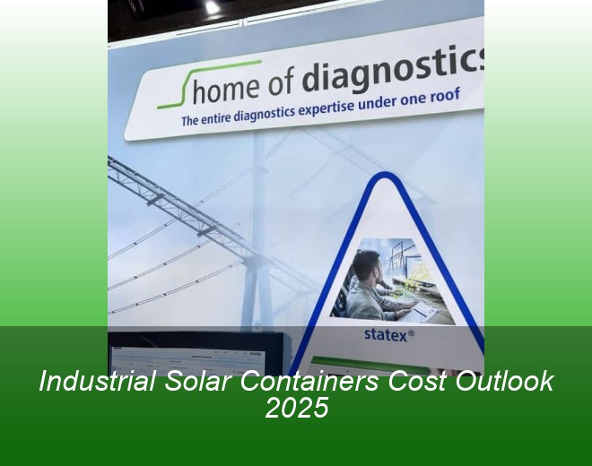 Industrial Solar Containers Cost Outlook 2025