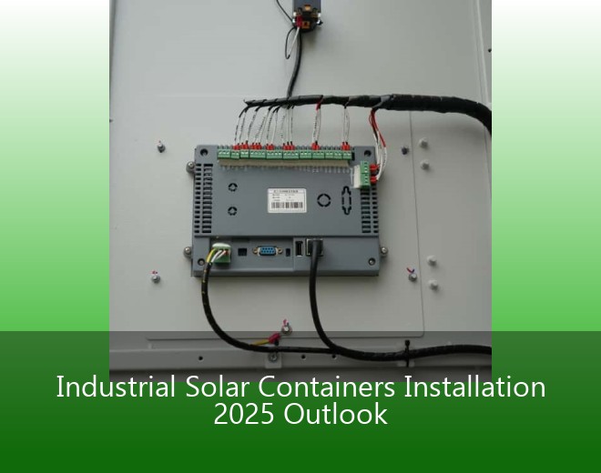 Industrial Solar Containers Installation 2025 Outlook