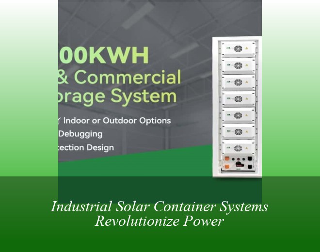 Industrial Solar Container Systems Revolutionize Power