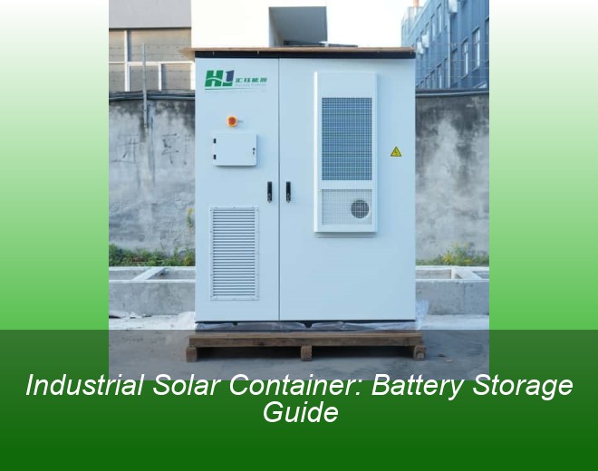 Industrial Solar Container: Battery Storage Guide