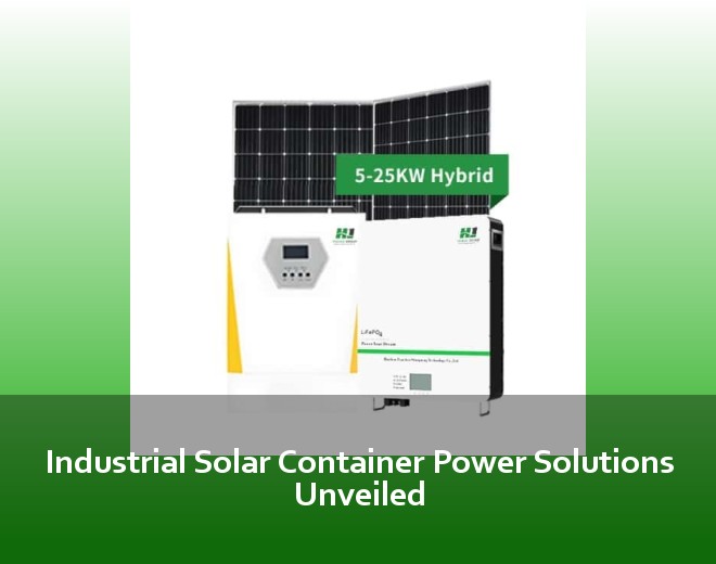 Industrial Solar Container Power Solutions Unveiled