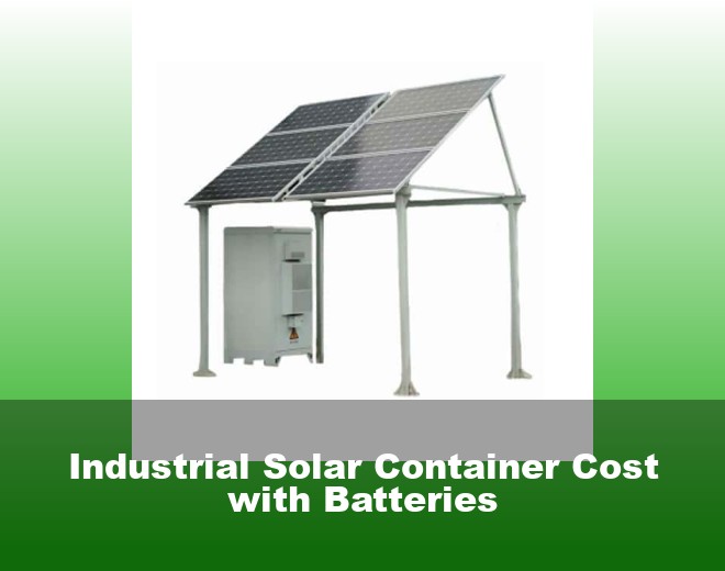 Industrial Solar Container Cost with Batteries