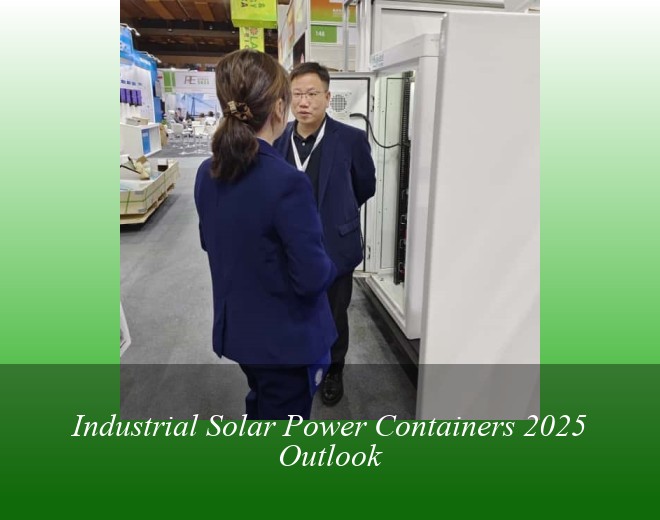 Industrial Solar Power Containers 2025 Outlook