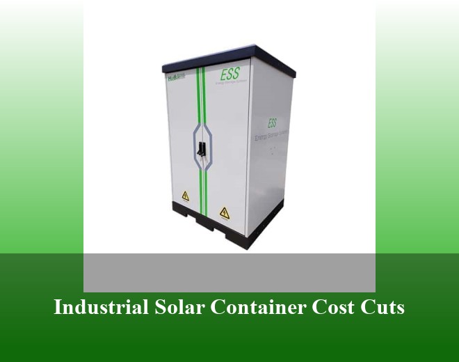 Industrial Solar Container Cost Cuts