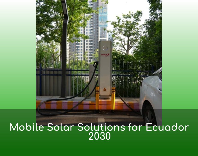 Mobile Solar Solutions for Ecuador 2030