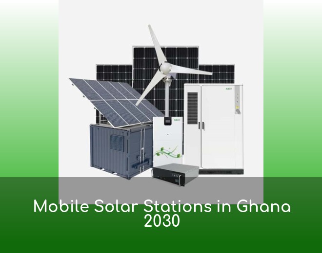 Mobile Solar Stations in Ghana 2030