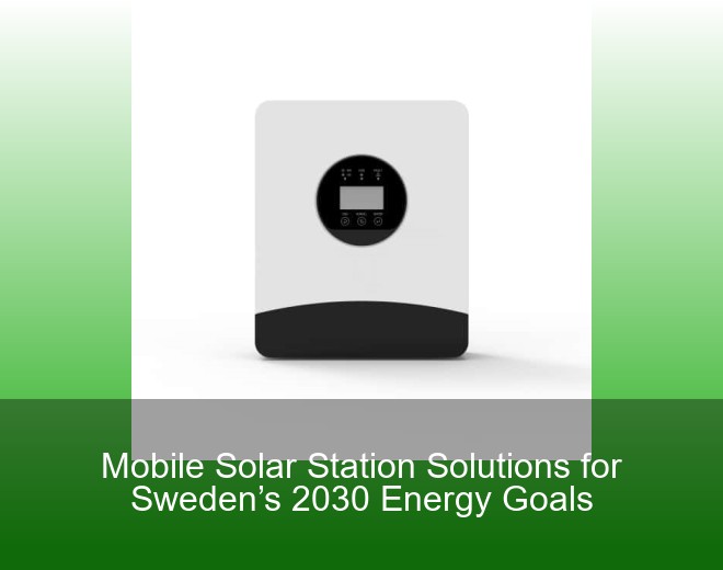 Mobile Solar Station Solutions for Sweden’s 2030 Energy Goals
