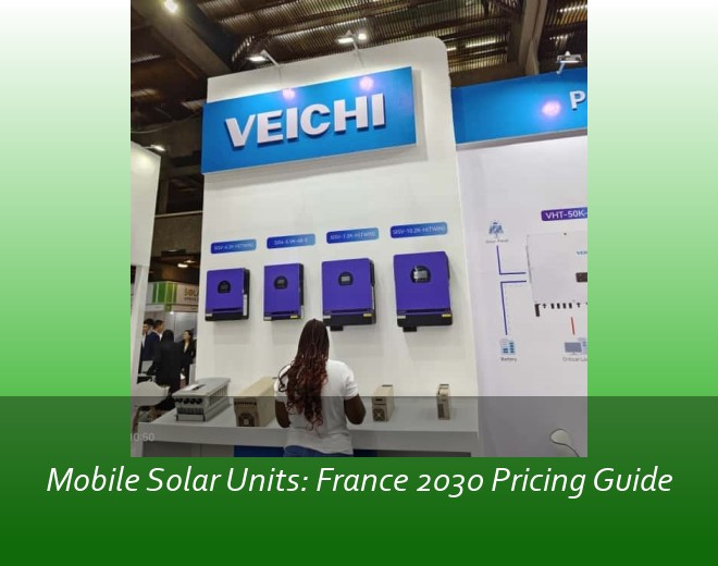 Mobile Solar Units: France 2030 Pricing Guide