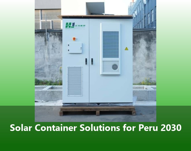 Solar Container Solutions for Peru 2030
