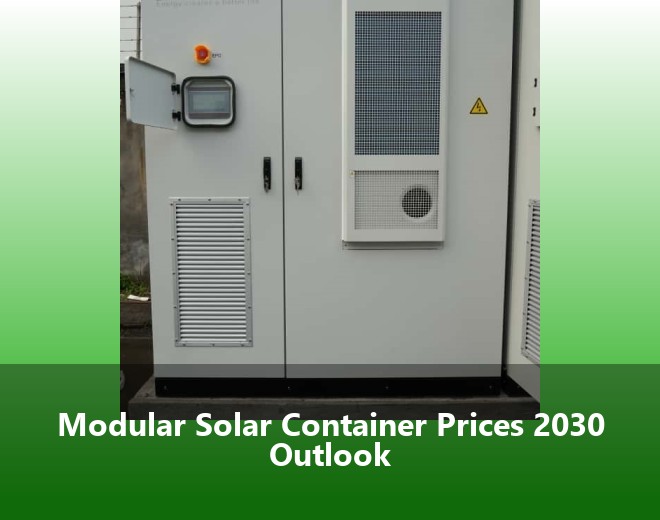 Modular Solar Container Prices 2030 Outlook