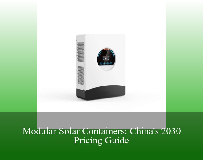 Modular Solar Containers: China's 2030 Pricing Guide