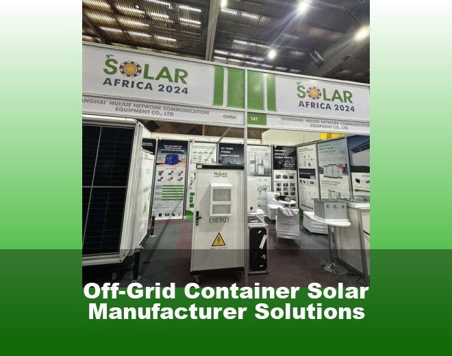 Off-Grid Container Solar Manufacturer Solutions