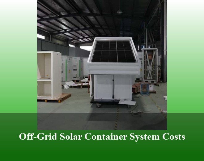 Off-Grid Solar Container System Costs