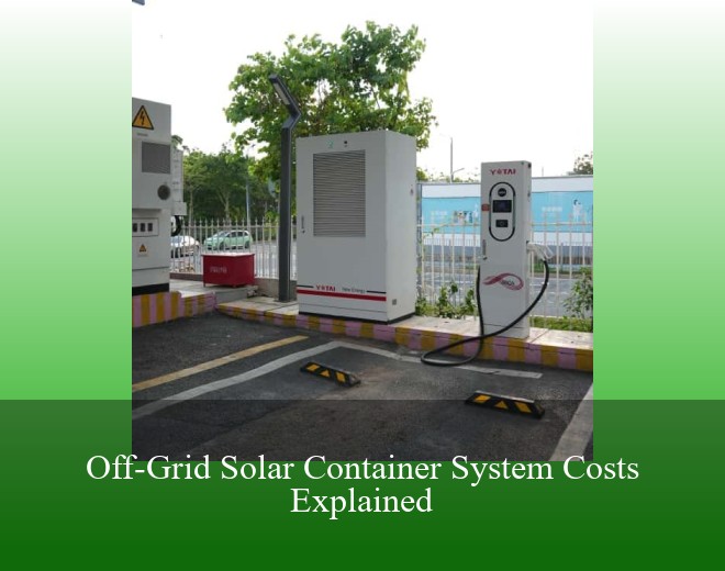 Off-Grid Solar Container System Costs Explained