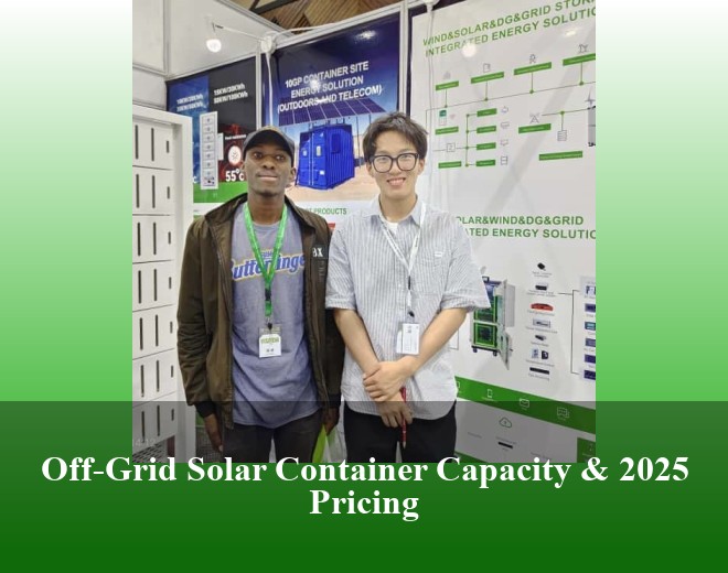 Off-Grid Solar Container Capacity & 2025 Pricing