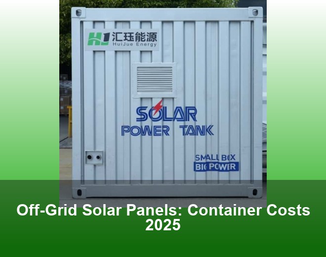 Off-Grid Solar Panels: Container Costs 2025